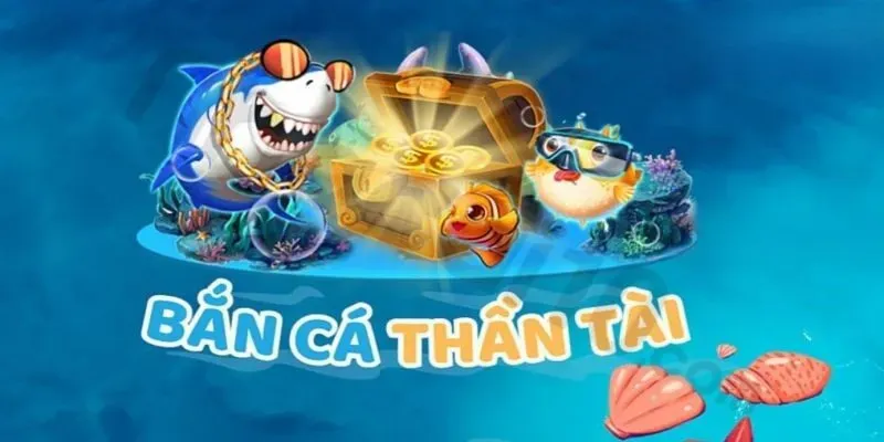 Bắn cá thần tài - Tựa game hấp dẫn không thể chối từ