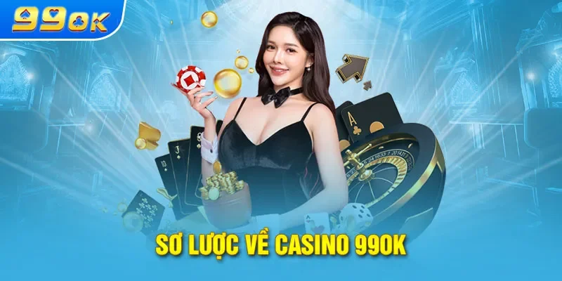 Những điều thú vị cần biết về casino 99ok