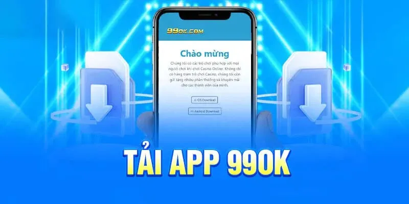 Thực hiện tải app 99ok để tận hưởng tiện ích cực cool